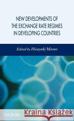 New Developments of the Exchange Rate Regimes in Developing Countries Hisayuki Mitsuo 9780230004733 Palgrave MacMillan