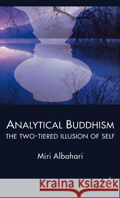 Analytical Buddhism: The Two-Tiered Illusion of Self Albahari, M. 9780230007123 Palgrave MacMillan