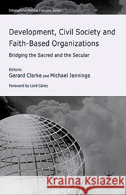 Development, Civil Society and Faith-Based Organizations: Bridging the Sacred and the Secular Clarke, G. 9780230020016 Palgrave MacMillan