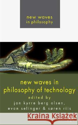 New Waves in Philosophy of Technology Jan Kyrre Ber Evan Selinger Soren Riis 9780230219991 Palgrave MacMillan