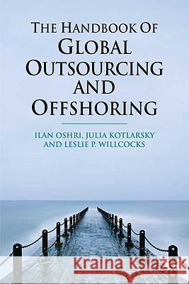 The Handbook of Global Outsourcing and Offshoring Ilan Oshri Julia Kotlarsky Leslie P. Willcocks 9780230235502 Palgrave MacMillan