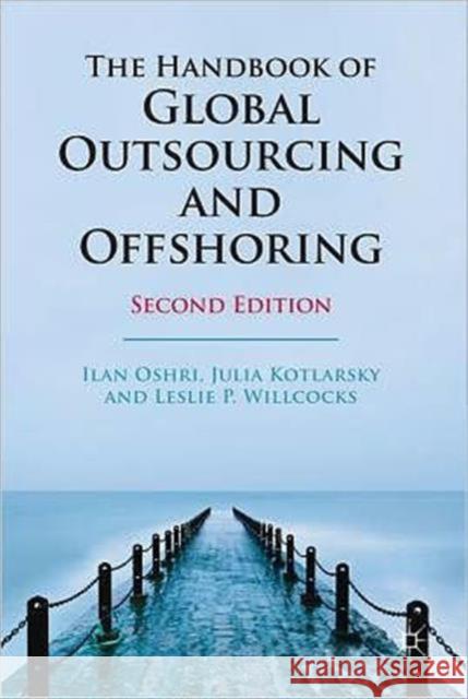 The Handbook of Global Outsourcing and Offshoring Ilan Oshri Julia Kotlarsky Leslie P. Willcocks 9780230293526 Palgrave MacMillan