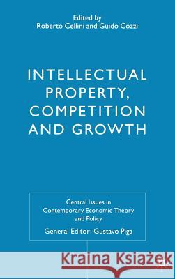 Intellectual Property, Competition and Growth Roberto Cellini Guido Cozzi 9780230500631 Palgrave MacMillan