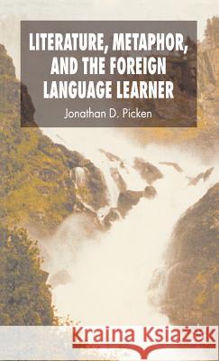 Literature, Metaphor, and the Foreign Language Learner Picken, Jonathan 9780230506954 Palgrave MacMillan