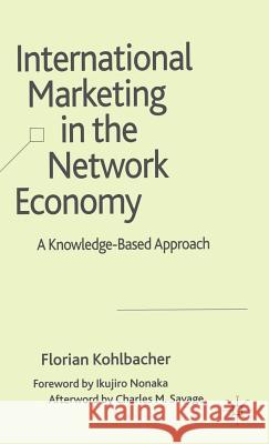 International Marketing in the Network Economy: A Knowledge-Based Approach Kohlbacher, F. 9780230515703 Palgrave MacMillan