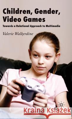 Children, Gender, Video Games: Towards a Relational Approach to Multimedia Walkerdine, V. 9780230517172 Palgrave MacMillan