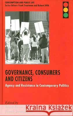 Governance, Consumers and Citizens: Agency and Resistance in Contemporary Politics Bevir, M. 9780230517288 Palgrave MacMillan