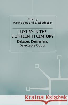Luxury in the Eighteenth Century: Debates, Desires and Delectable Goods Berg, M. 9780230517790 Palgrave MacMillan