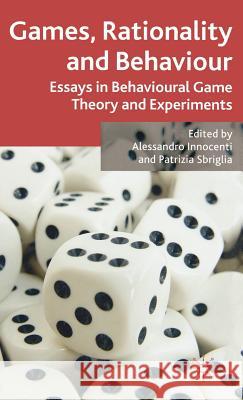 Games, Rationality and Behaviour: Essays on Behavioural Game Theory and Experiments Innocenti, A. 9780230520813 Palgrave MacMillan