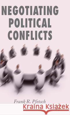 Negotiating Political Conflicts Frank R. Pfetsch 9780230521360 Palgrave MacMillan