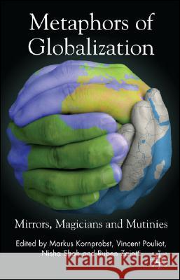 Metaphors of Globalization: Mirrors, Magicians and Mutinies Kornprobst, M. 9780230522268 Palgrave MacMillan