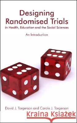 Designing Randomised Trials in Health, Education and the Social Sciences: An Introduction Torgerson, D. 9780230537354 Palgrave MacMillan
