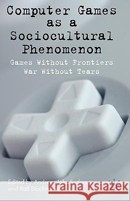Computer Games as a Sociocultural Phenomenon: Games Without Frontiers - War Without Tears Jahn-Sudmann, A. 9780230545441 Palgrave MacMillan