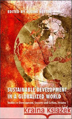 Sustainable Development in a Globalized World: Studies in Development, Security and Culture, Volume 1 Hettne, B. 9780230551275 Palgrave MacMillan