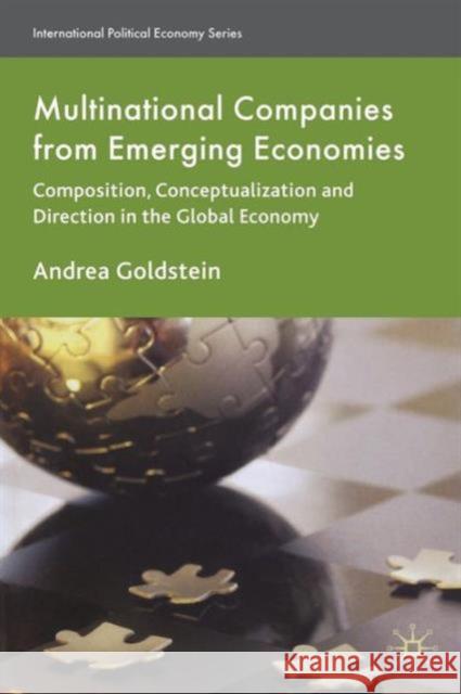 Multinational Companies from Emerging Economies: Composition, Conceptualization and Direction in the Global Economy Goldstein, A. 9780230577947 0
