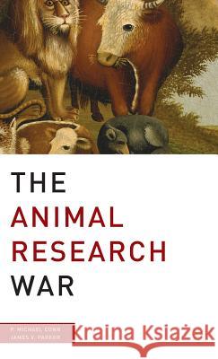 The Animal Research War P. Michael Conn James V. Parker 9780230600140 Palgrave MacMillan