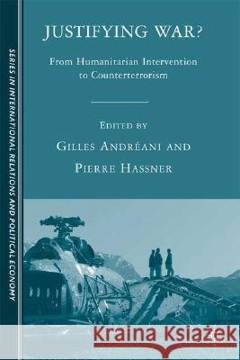 Justifying War?: From Humanitarian Intervention to Counterterrorism Andréani, G. 9780230600423 Palgrave MacMillan