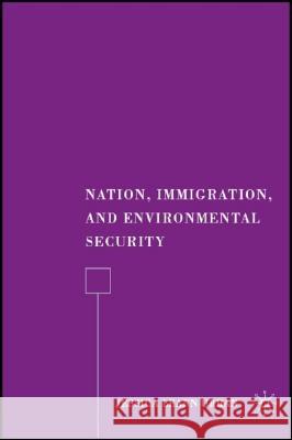 Nation, Immigration, and Environmental Security Jessica Leann Urban 9780230600980 Palgrave MacMillan