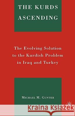 The Kurds Ascending: The Evolving Solution to the Kurdish Problem in Iraq and Turkey Romano, David 9780230603707 Palgrave MacMillan