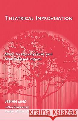Theatrical Improvisation: Short Form, Long Form, and Sketch-Based Improv Leep, J. 9780230604674 Palgrave MacMillan