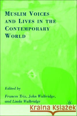 Muslim Voices and Lives in the Contemporary World Frances Trix John Walbridge Linda Walbridge 9780230605367 Palgrave MacMillan