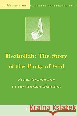 Hezbollah: The Story of the Party of God: From Revolution to Institutionalization Azani, E. 9780230605886 Palgrave MacMillan