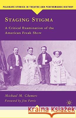 Staging Stigma: A Critical Examination of the American Freak Show Ferris, Jim 9780230610668 Palgrave MacMillan