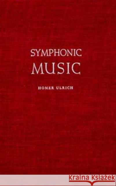 Symphonic Music, Its Evolution Since the Renaissance Homer Ulrich 9780231019088 Columbia University Press
