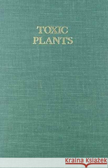 Toxic Plants: Proceedings of the 18th Annual Meeting of the Society for Economic Botany, Symposium on Toxic Plants, June 11-15, 1977 Kinghorn, A. Douglas 9780231046862 Columbia University Press