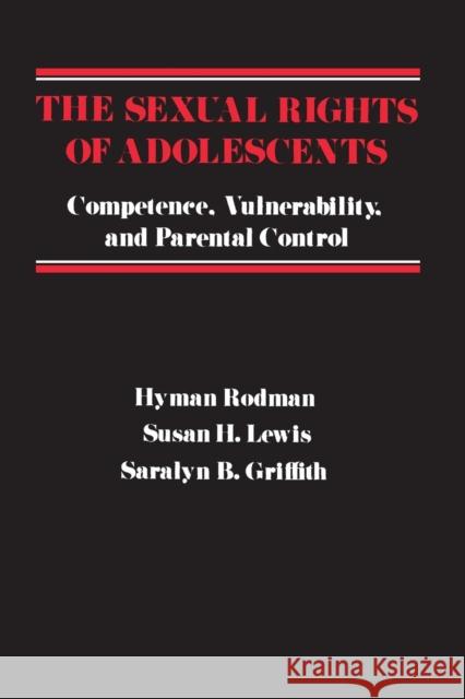 The Sexual Rights of Adolescents: Competence, Vulnerability, and Parental Control Rodman, Hyman 9780231049177 Columbia University Press