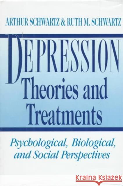 Depression: Theories and Treatments: Psychological, Biological, and Social Perspectives Schwartz, Arthur 9780231068185 Columbia University Press
