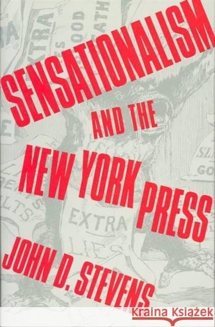 Sensationalism and the New York Press John D. Stevens 9780231073967 Columbia University Press