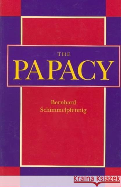 The Papacy Bernhard Schimmelpfennig James Sievert 9780231075152 Columbia University Press