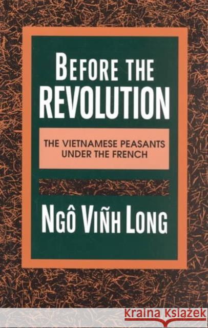 Before the Revolution: The Vietnamese Peasants Under the French Long, Ngo Vinh 9780231076791 Columbia University Press