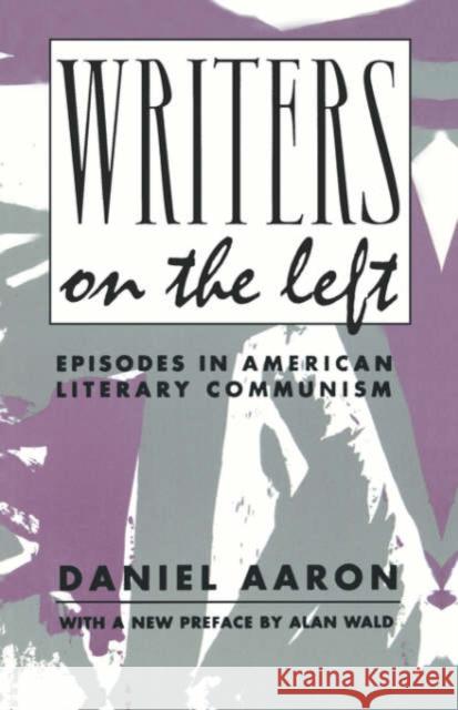 Writers on the Left: Episodes in American Literary Communism Aaron, Daniel 9780231080392 Columbia University Press