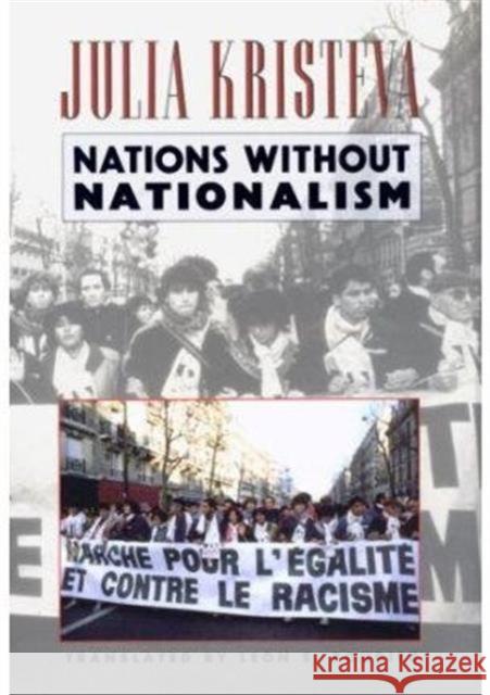 Nations Without Nationalism Julia Kristeva Lawrence D. Kritzman Leon S. Roudiez 9780231081047 Columbia University Press