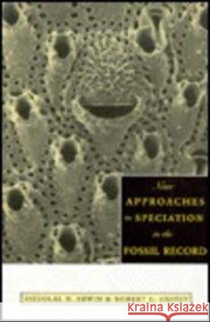 New Approaches to Speciation in the Fossil Record Douglas H. Erwin Robert L. Anstey 9780231082488 Columbia University Press