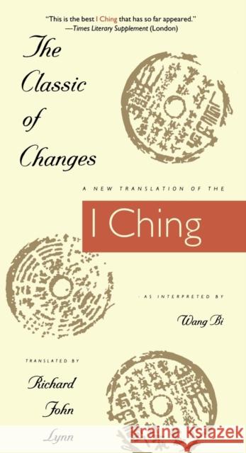 The Classic of Changes: A New Translation of the I Ching as Interpreted by Wang Bi Lynn, Richard John 9780231082952 Columbia University Press