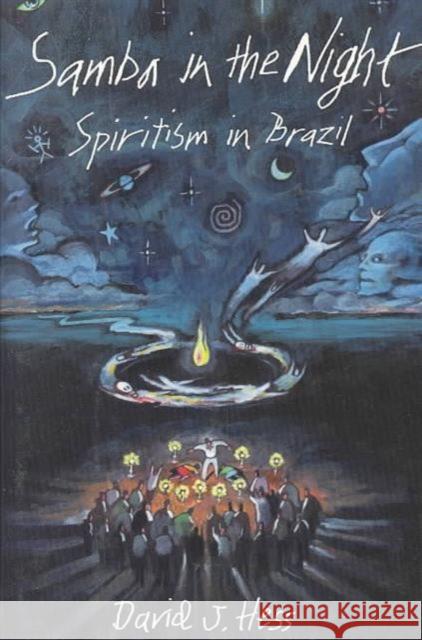 Samba in the Night: Spiritism in Brazil Hess, David J. 9780231084321 Columbia University Press
