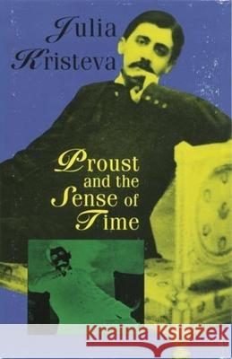 Proust and the Sense of Time Julia Kristeva Stephen Bann 9780231084789 Columbia University Press