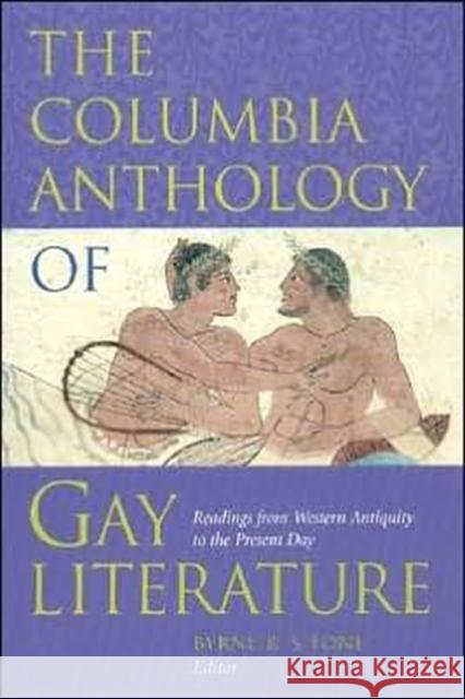The Columbia Anthology of Gay Literature: Readings from Western Antiquity to the Present Day Fone, Byrne R. S. 9780231096713 Columbia University Press
