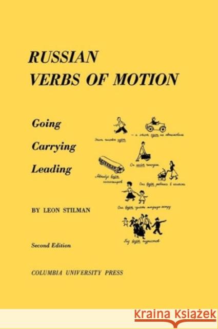 Russian Verbs of Motion: Going, Carrying, Leading Stilman, Leon 9780231099318 Columbia University Press