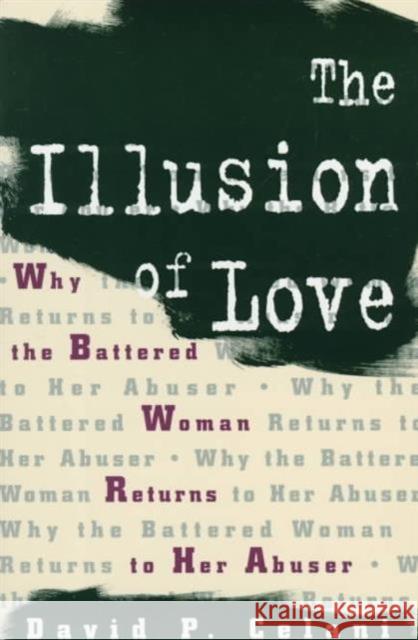 The Illusion of Love: Why the Battered Woman Returns to Her Abuser Celani, David 9780231100373 Columbia University Press