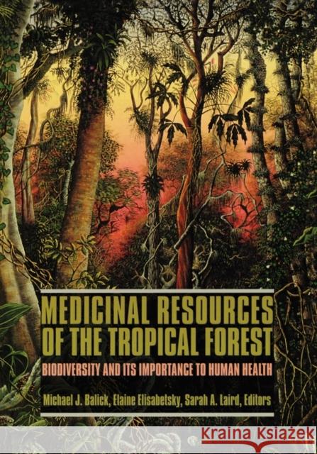Medicinal Resources of the Tropical Forest: Biodiversity and Its Importance to Human Health Balick, Michael 9780231101714 Columbia University Press