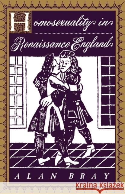Homosexuality in Renaissance England Alan Bray 9780231102896 Columbia University Press