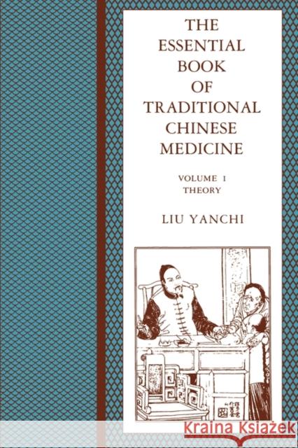The Essential Book of Traditional Chinese Medicine: Clinical Practice Liu, Yanchi 9780231103572 Columbia University Press