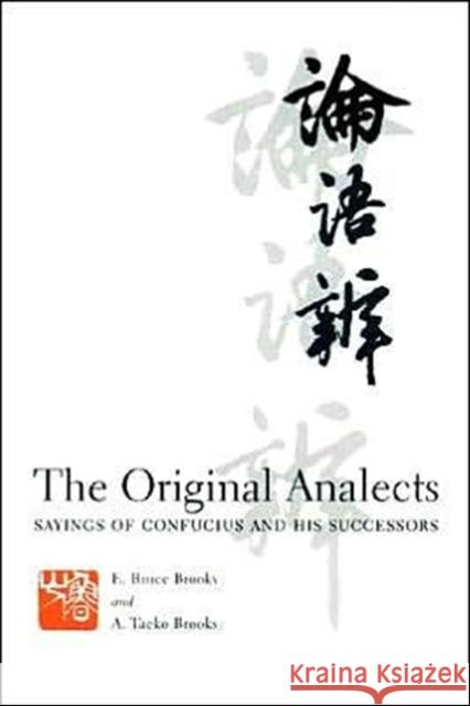 The Original Analects: Sayings of Confucius and His Successors Brooks, E. 9780231104319 Columbia University Press