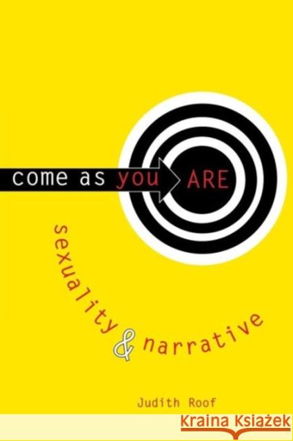 Come as You Are: Sexuality and Narrative Roof, Judith 9780231104371 Columbia University Press
