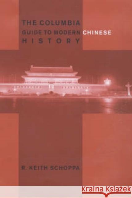 The Columbia Guide to Modern Chinese History R. Keith Schoppa 9780231112765 Columbia University Press