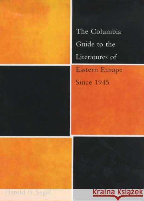 The Columbia Guide to the Literatures of Eastern Europe Since 1945 Harold B. Segel 9780231114042 Columbia University Press
